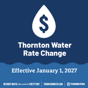 tw_rateincrease_webslider_261028 Blue and white graphic with a small white dollar sign icon and blue waves. Text reads: "Thornton Water Rate Change, Effective January 1, 2027." Footer text reads: "Without water life would be pretty dry, Thorntonwater.com, Thornton."